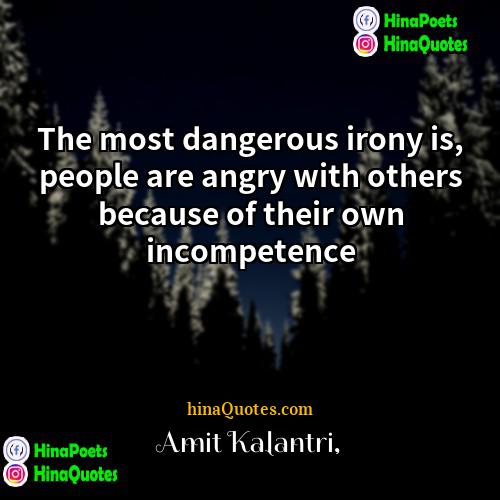 Amit Kalantri Quotes | The most dangerous irony is, people are